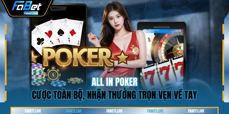 All In Poker - Cược Toàn Bộ, Nhận Thưởng Trọn Vẹn Về Tay