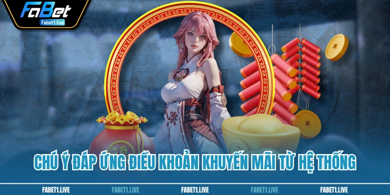 Chú ý đáp ứng điều khoản khuyến mãi từ hệ thống