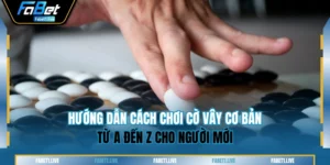 Hướng Dẫn Cách Chơi Cờ Vây Cơ Bản Từ A Đến Z Cho Người Mới