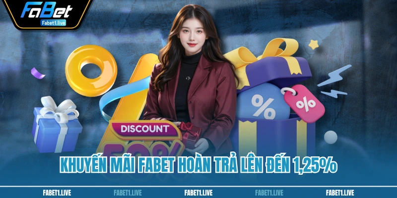 Khuyến mãi FABET hoàn trả lên đến 1,25%